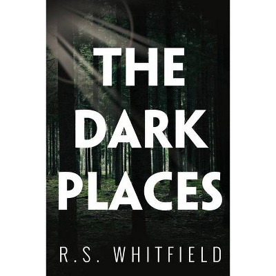 The Dark Places - by  R S Whitfield (Paperback)