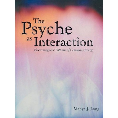 The Psyche as Interaction - by  Manya J Long (Paperback)