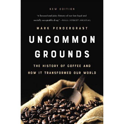 Uncommon Grounds - by  Mark Pendergrast (Paperback)