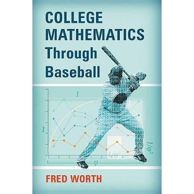 College Mathematics Through Baseball - by  Fred Worth (Paperback)