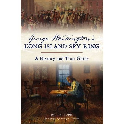 George Washington's Long Island Spy Ring - (History & Guide) by  Bill Bleyer (Paperback)