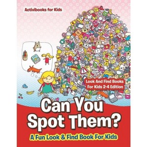 Can You Spot Them! A Fun Look & Find Book For Kids - Look And Find Books For Kids 2-4 Edition - by  Activibooks For Kids (Paperback) - 1 of 1