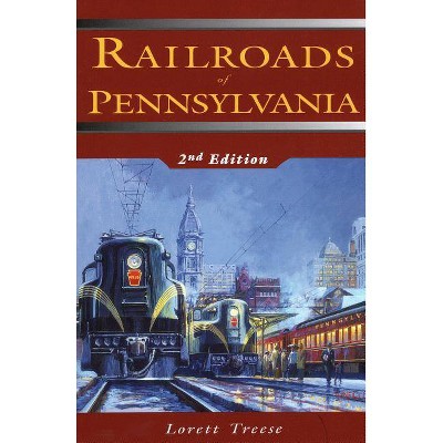 Railroads of Pennsylvania - 2nd Edition by  Lorett Treese (Paperback)