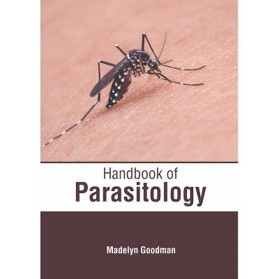 Handbook of Parasitology - by  Madelyn Goodman (Hardcover)