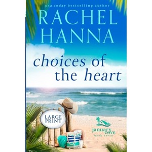 Choices Of The Heart - (January Cove) Large Print by  Rachel Hanna (Paperback) - 1 of 1