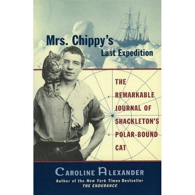 Mrs. Chippy's Last Expedition - by  Caroline Alexander (Paperback)