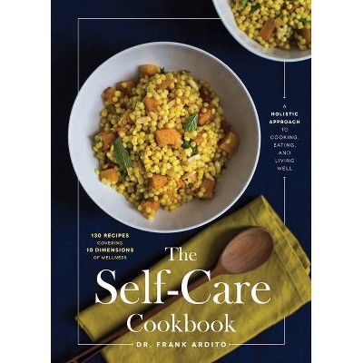 The Self-Care Cookbook - by  Frank Ardito (Hardcover)