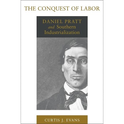 The Conquest of Labor - (Southern Biography) by  Curtis J Evans (Paperback)