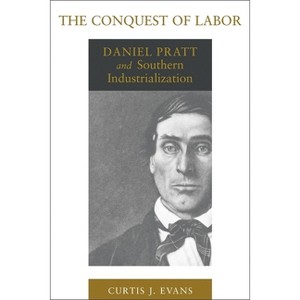 The Conquest of Labor - (Southern Biography) by  Curtis J Evans (Paperback) - 1 of 1