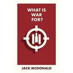 What Is War For? - (What Is It For?) Abridged by  Jack McDonald (Paperback) - 1 of 1