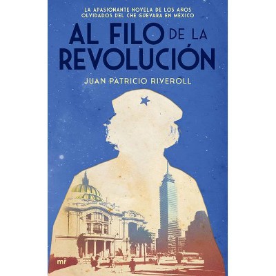 Al Filo de la Revolución - by  Juan Patricio Riveroll (Paperback)