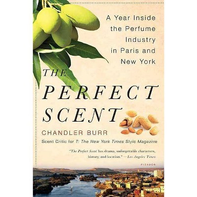 The Perfect Scent - by  Chandler Burr (Paperback)