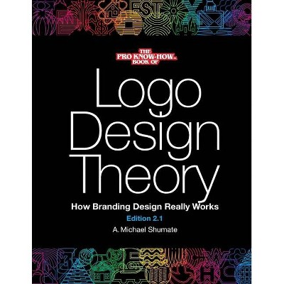 Logo Design Theory - 2nd Edition by  A Michael Shumate (Paperback)