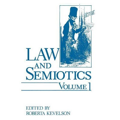 Law and Semiotics - by  Roberta Kevelson (Paperback)