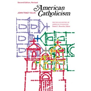 American Catholicism - (Chicago History of American Civilization) 2nd Edition by  John Tracy Ellis (Paperback) - 1 of 1
