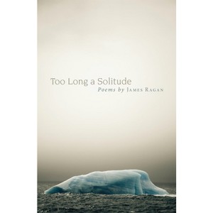 Too Long a Solitude - by  James Ragan (Paperback) - 1 of 1