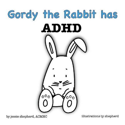 Gordy the Rabbit has ADHD - by  Jessie Shepherd (Paperback)