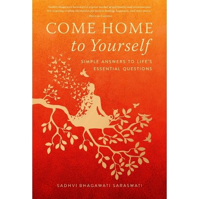Come Home to Yourself - by  Sadhvi Bhagawati Saraswati (Hardcover)