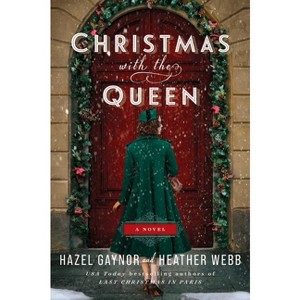 Christmas with the Queen - by Hazel Gaynor & Heather Webb - 1 of 1
