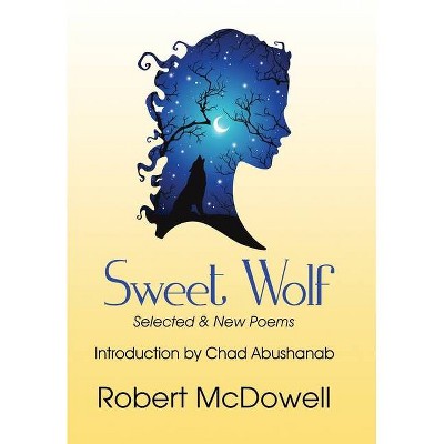 Sweet Wolf - by  Robert McDowell (Hardcover)