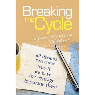 Breaking the Cycle - by  Tyciana Naprecious Matthews (Paperback)