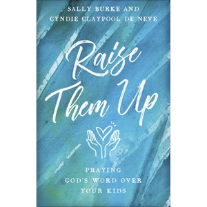 Raise Them Up - by  Sally Burke & Cyndie Claypool De Neve (Paperback) - 1 of 1