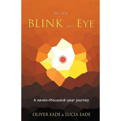 In The Blink Of An Eye - by  Oliver Eade (Paperback)