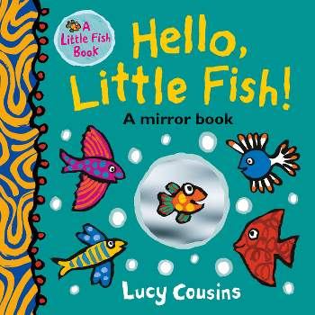 Hello, Little Fish!: A Mirror Book - by  Lucy Cousins (Board Book)