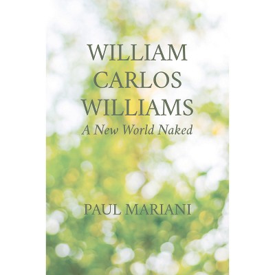 William Carlos Williams - by  Paul Mariani (Paperback)
