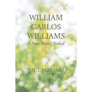 William Carlos Williams - by  Paul Mariani (Paperback) - 1 of 1