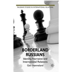 Borderland Russians - (Palgrave Studies in International Relations) by  G Hønneland (Hardcover) - 1 of 1