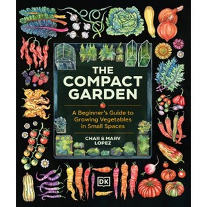 The Compact Garden - by  Marv Lopez & Char Lopez (Hardcover) - 1 of 1