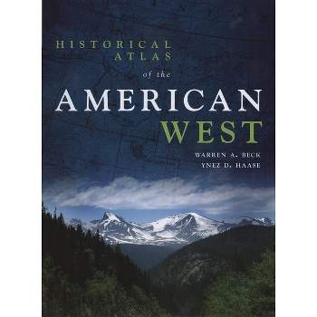 Historical Atlas of the American West - by  Warren A Beck & Ynez D Haase (Paperback)
