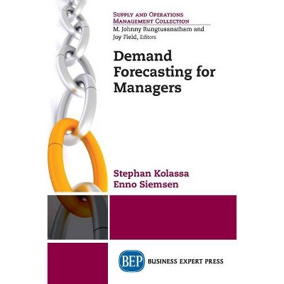 Demand Forecasting for Managers - by  Stephan Kolassa & Enno Siemsen (Paperback)