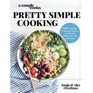 A Couple Cooks Pretty Simple Cooking - by  Sonja Overhiser & Alex Overhiser (Hardcover) - 1 of 1