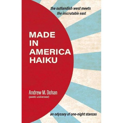 Made in America Haiku - by  Andrew M Dohan (Paperback)