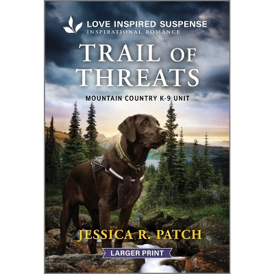Trail of Threats - (Mountain Country K-9 Unit) Large Print by  Jessica R Patch (Paperback)