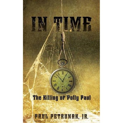 In Time - by  Paul Petrunak (Paperback)