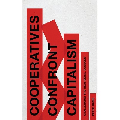 Cooperatives Confront Capitalism - by  Peter Ranis (Hardcover)