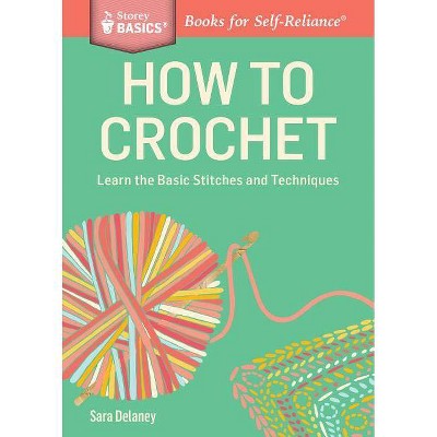 How To Crochet - (storey Basics) By Sara Delaney (paperback) : Target