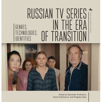 Russian TV Series in the Era of Transition - (Film and Media Studies) by  Alexander Prokhorov & Elena Prokhorova & Rimgaila Salys (Paperback)