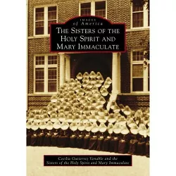 The Sisters of the Holy Spirit and Mary Immaculate - (Images of America) (Paperback)