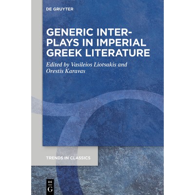 Generic Interplays in Imperial Greek Literature - (Trends in Classics - Supplementary Volumes) by  Orestis Karavas & Vasileios Liotsakis (Hardcover)