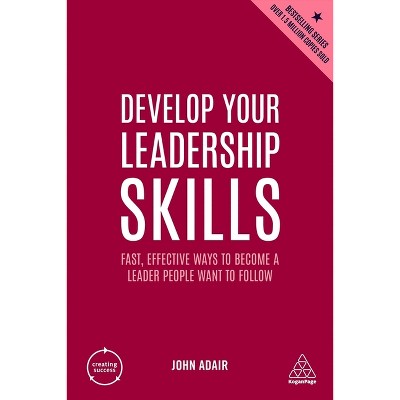 Develop Your Leadership Skills - (Creating Success) 5th Edition by  John Adair (Hardcover)