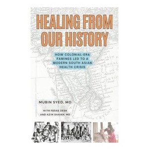 Healing from Our History - by  Mubin Syed MD & Feras Deek & Azim Shaikh MD (Paperback) - 1 of 1