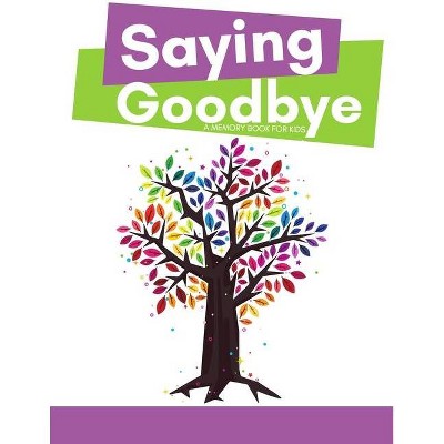 Saying Goodbye - (Helping Kids Heal) by  Erainna Winnett (Paperback)