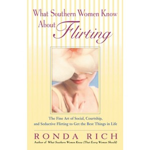 What Southern Women Know about Flirting - by  Ronda Rich (Paperback) - 1 of 1
