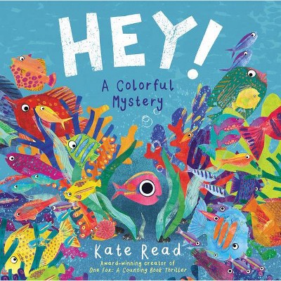 Hey! a Colorful Mystery - by  Kate Read (Hardcover)