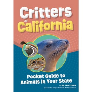 Critters of California - (Wildlife Pocket Guides for Kids) by  Alex Troutman (Paperback) - 1 of 1