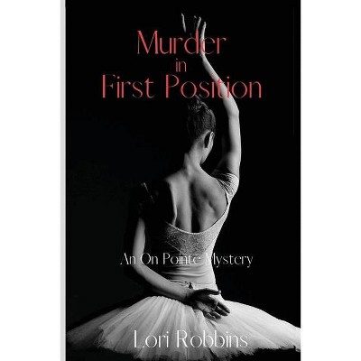 Murder in First Position - (An on Pointe Mystery) by  Lori Robbins (Paperback)